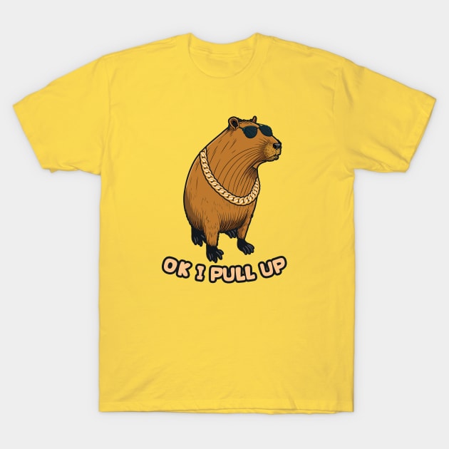 Capybara ~ Ok I Pull Up T-Shirt by Design Malang